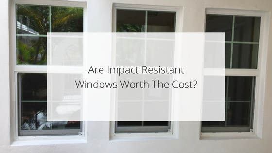 Are Impact Resistant Windows Worth The Cost?