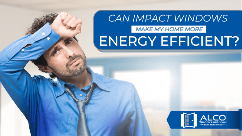 Are Impact Windows More Energy Efficient?