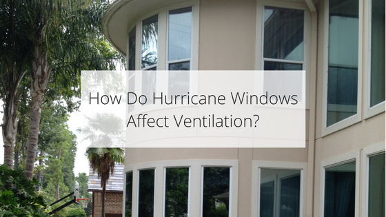 How Does The Installation Of Impact Windows Affect Ventilation?